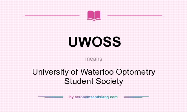 What does UWOSS mean? It stands for University of Waterloo Optometry Student Society