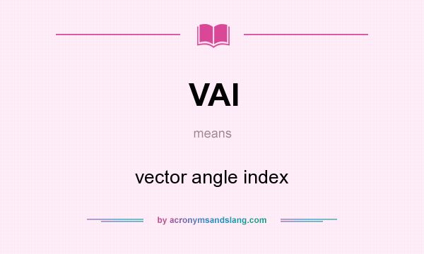 What does VAI mean? It stands for vector angle index