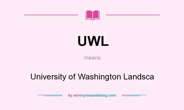 What does UWL mean? It stands for University of Washington Landsca