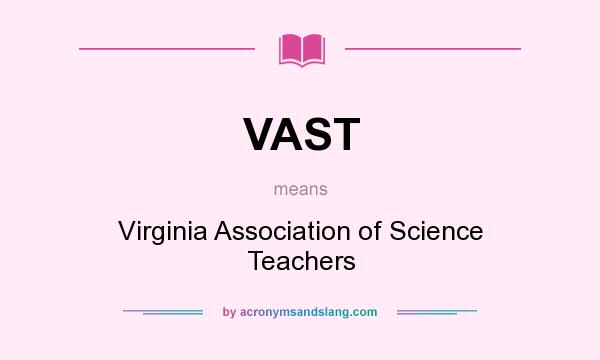 What does VAST mean? It stands for Virginia Association of Science Teachers