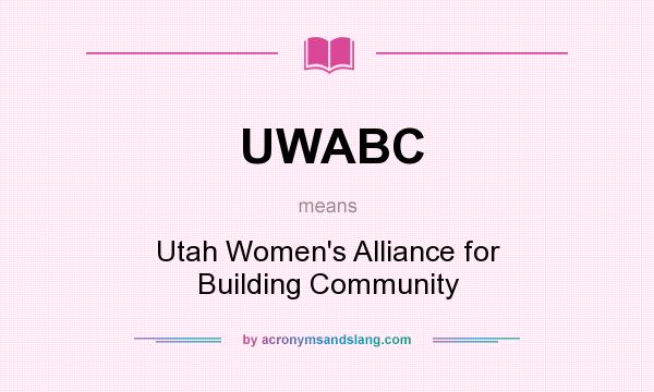 What does UWABC mean? It stands for Utah Women`s Alliance for Building Community
