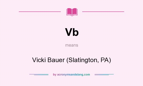 What does Vb mean? It stands for Vicki Bauer (Slatington, PA)