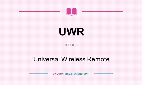 What does UWR mean? It stands for Universal Wireless Remote