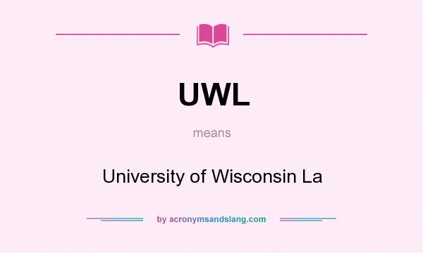 What does UWL mean? It stands for University of Wisconsin La