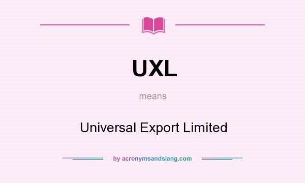 What does UXL mean? It stands for Universal Export Limited