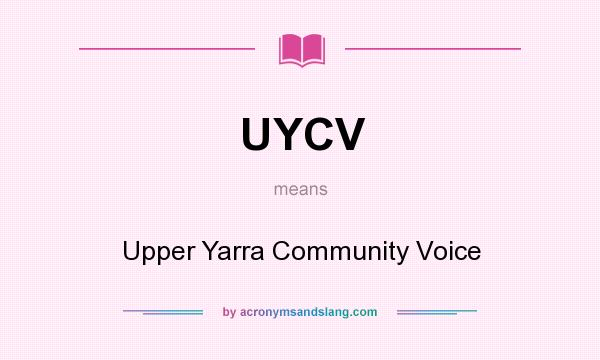 What does UYCV mean? It stands for Upper Yarra Community Voice