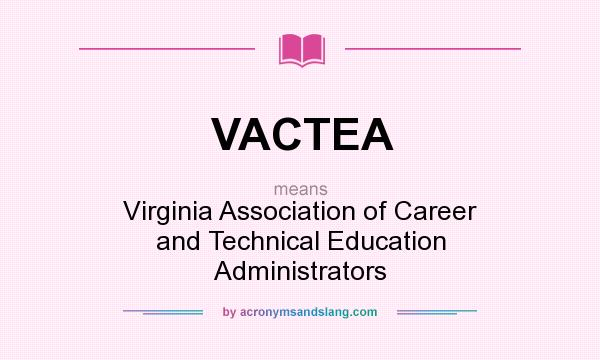 What does VACTEA mean? It stands for Virginia Association of Career and Technical Education Administrators