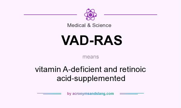 What does VAD-RAS mean? It stands for vitamin A-deficient and retinoic acid-supplemented