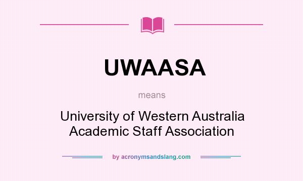 What does UWAASA mean? It stands for University of Western Australia Academic Staff Association