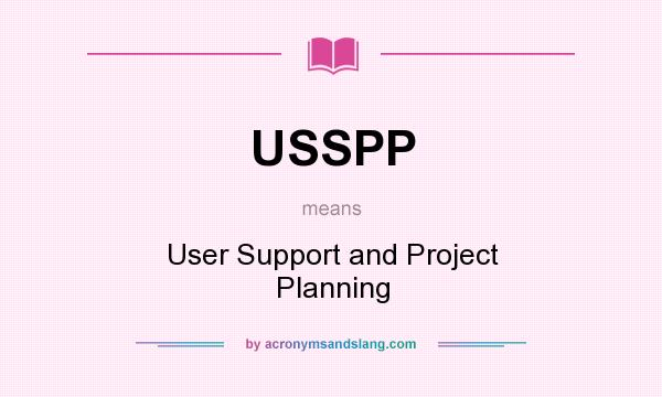 What does USSPP mean? It stands for User Support and Project Planning