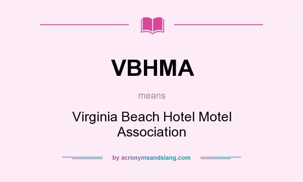 What does VBHMA mean? It stands for Virginia Beach Hotel Motel Association
