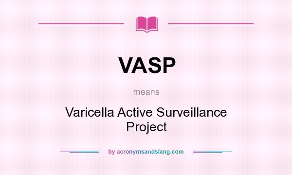 What does VASP mean? It stands for Varicella Active Surveillance Project