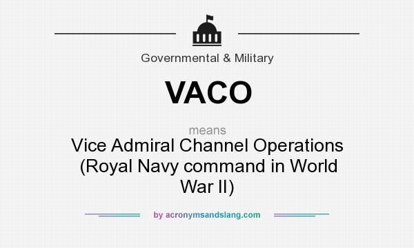 What does VACO mean? It stands for Vice Admiral Channel Operations (Royal Navy command in World War II)