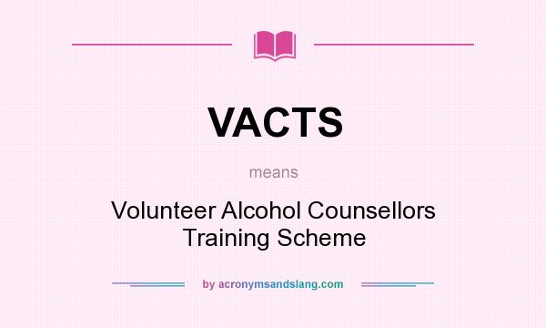 What does VACTS mean? It stands for Volunteer Alcohol Counsellors Training Scheme