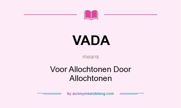 What does VADA mean? It stands for Voor Allochtonen Door Allochtonen