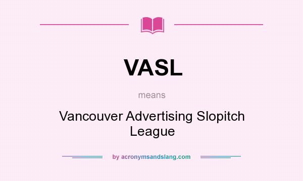 What does VASL mean? It stands for Vancouver Advertising Slopitch League