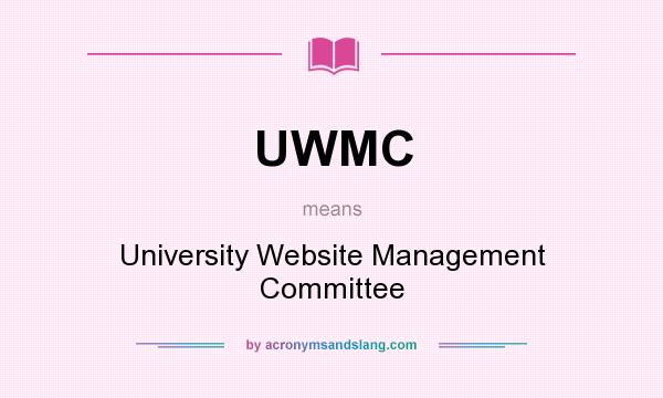 What does UWMC mean? It stands for University Website Management Committee