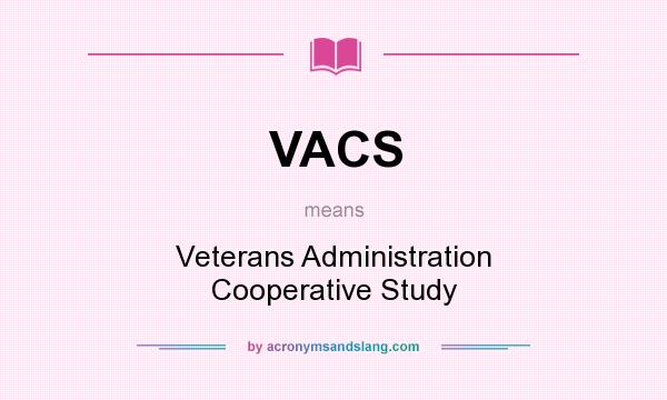 What does VACS mean? It stands for Veterans Administration Cooperative Study
