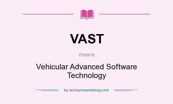 What does VAST mean? It stands for Vehicular Advanced Software Technology