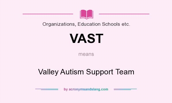 What does VAST mean? It stands for Valley Autism Support Team