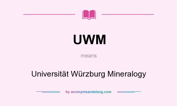 What does UWM mean? It stands for Universität Würzburg Mineralogy