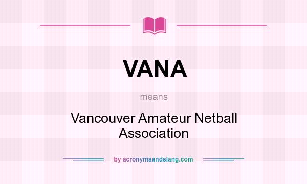 What does VANA mean? It stands for Vancouver Amateur Netball Association