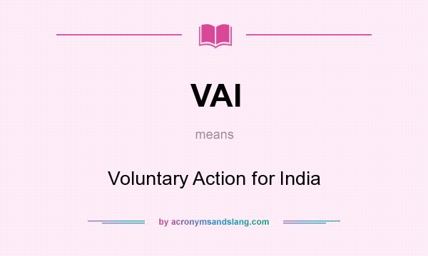What does VAI mean? It stands for Voluntary Action for India