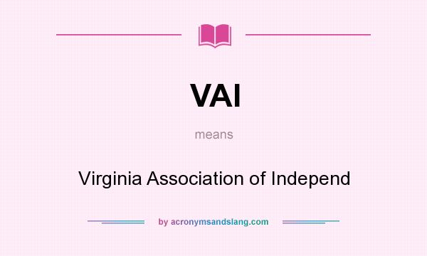 What does VAI mean? It stands for Virginia Association of Independ