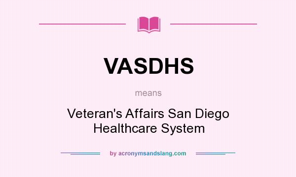 What does VASDHS mean? It stands for Veteran`s Affairs San Diego Healthcare System