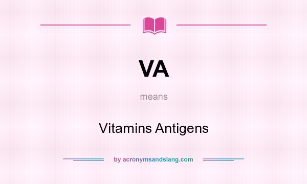 What does VA mean? It stands for Vitamins Antigens