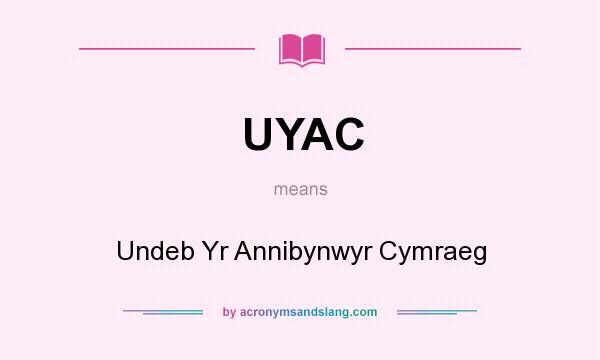 What does UYAC mean? It stands for Undeb Yr Annibynwyr Cymraeg