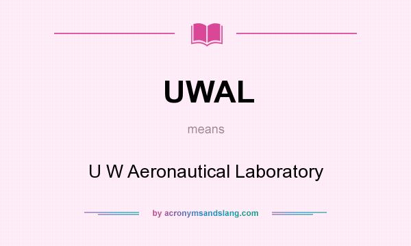 What does UWAL mean? It stands for U W Aeronautical Laboratory