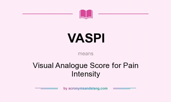What does VASPI mean? It stands for Visual Analogue Score for Pain Intensity