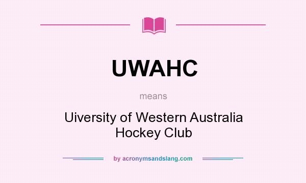 What does UWAHC mean? It stands for Uiversity of Western Australia Hockey Club