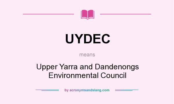 What does UYDEC mean? It stands for Upper Yarra and Dandenongs Environmental Council