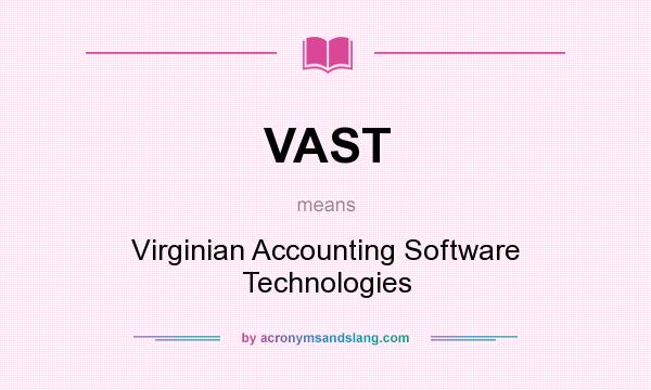 What does VAST mean? It stands for Virginian Accounting Software Technologies