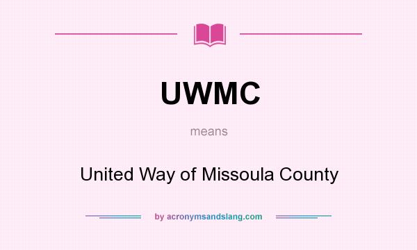 What does UWMC mean? It stands for United Way of Missoula County
