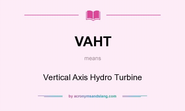 What does VAHT mean? It stands for Vertical Axis Hydro Turbine