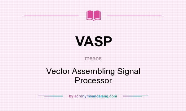 What does VASP mean? It stands for Vector Assembling Signal Processor