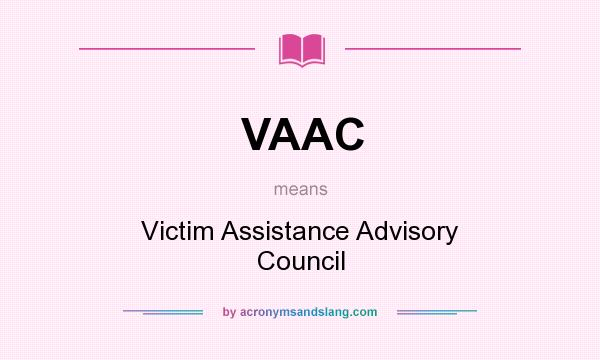 What does VAAC mean? It stands for Victim Assistance Advisory Council
