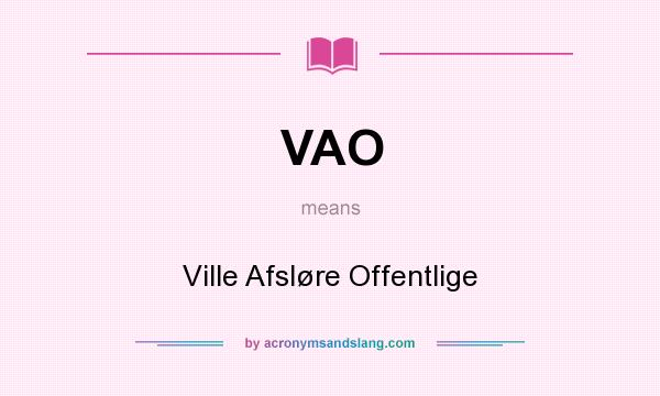 What does VAO mean? It stands for Ville Afsløre Offentlige