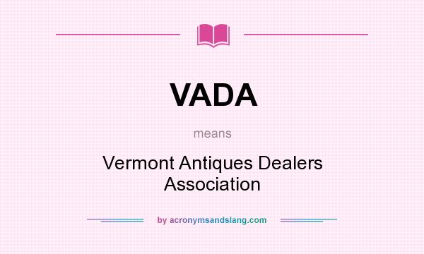 What does VADA mean? It stands for Vermont Antiques Dealers Association