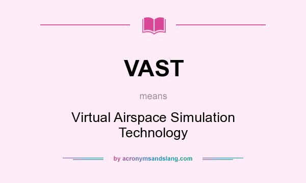 What does VAST mean? It stands for Virtual Airspace Simulation Technology