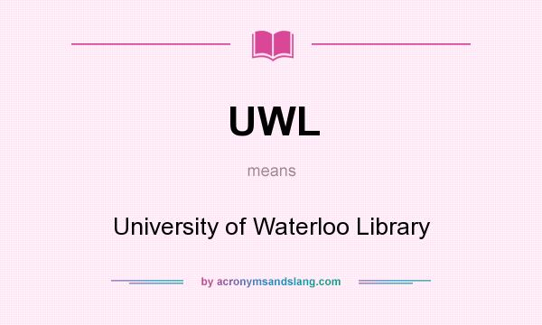 What does UWL mean? It stands for University of Waterloo Library