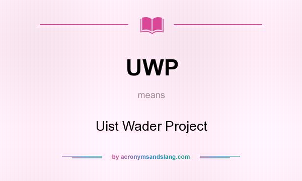 What does UWP mean? It stands for Uist Wader Project