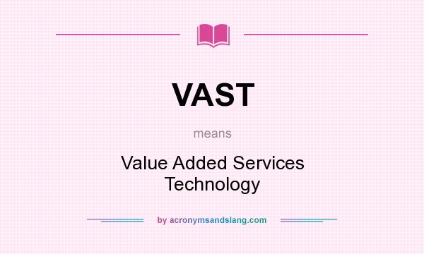What does VAST mean? It stands for Value Added Services Technology