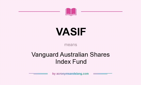 What does VASIF mean? It stands for Vanguard Australian Shares Index Fund