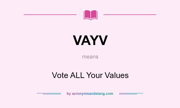 What does VAYV mean? It stands for Vote ALL Your Values