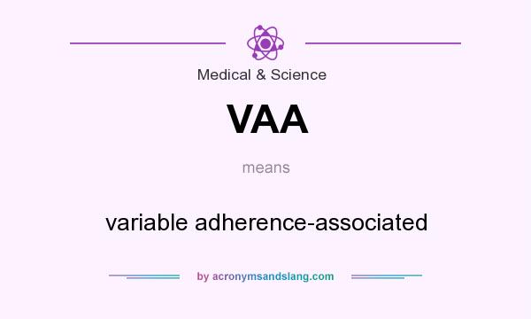 What does VAA mean? It stands for variable adherence-associated