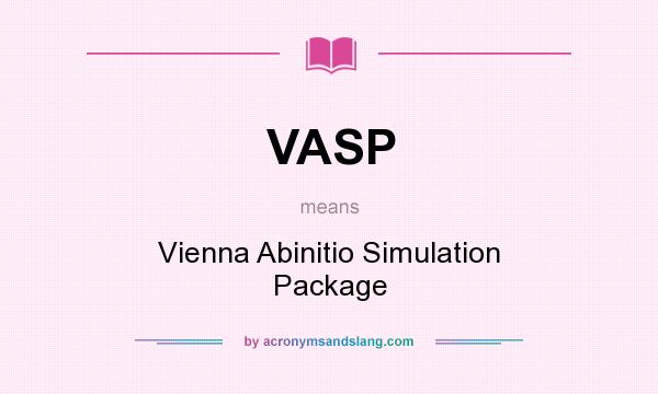 What does VASP mean? It stands for Vienna Abinitio Simulation Package